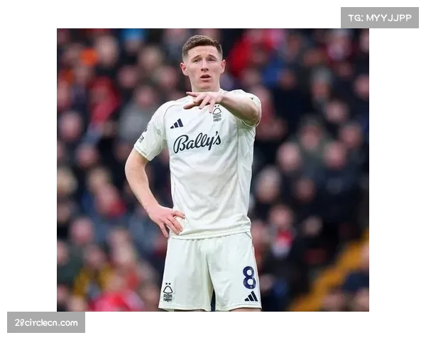 埃利奥特安德森2410次触球全队最多 诺丁汉森林中场核心掌控节奏